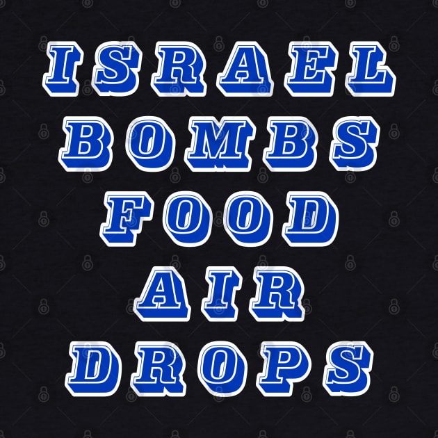 Israel Bombs Food Air Drops - Front by SubversiveWare